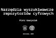 Narzędzia wyszukiwawcze  repozytoriów cyfrowych Piotr Gawrysiak Warszawa, 200 9