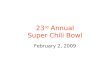 23 rd  Annual Super Chili Bowl