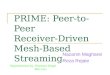 PRIME: Peer-to-Peer  Receiver-Driven  Mesh-Based Streaming