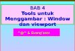 BAB 4 Tools untuk Menggambar : Window dan viewport