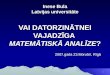 Inese Bula Latvijas universitāte VAI DATORZINĀTNEI VAJADZĪGA  MATEMĀTISKĀ ANALĪZE ?
