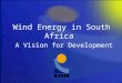 Wind Energy in South Africa  A Vision for Development