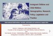Immigrant Children and Child Welfare: Demographics, Research, Policy, Legislation and Practice