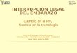 INTERRUPCIÓN LEGAL DEL EMBARAZO Cambio en la ley,  Cambio en la tecnología