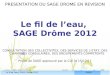 PRESENTATION DU SAGE DROME EN REVISION Le fil de l’eau,  SAGE Drôme 2012
