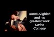 Dante Alighieri and his greatest work  Divine Comedy