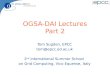 OGSA-DAI Lectures Part 2