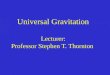Universal Gravitation  Lecturer:  Professor Stephen T. Thornton