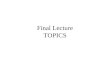 Final Lecture TOPICS