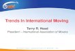Trends In International Moving  Terry R. Head President – International Association of Movers