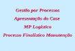 Gestão por Processos Apresentação do Case  MP Logístico Processo Finalístico Manutenção