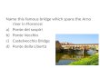 Name this famous bridge which spans the Arno river in Florence: Ponte dei sospiri Ponte Vecchio