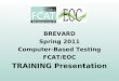 BREVARD Spring 2011 Computer-Based Testing FCAT/EOC TRAINING Presentation