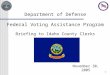 Department of Defense Federal Voting Assistance Program Briefing to Idaho County Clerks