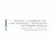 Phoenix: a framework for  Code Generation, Optimization  and Program Analysis
