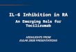 IL-6 Inhibition in RA An Emerging Role for Tocilizumab HIGHLIGHTS FROM EULAR 2008 PRESENTATIONS