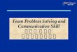 Team Problem Solving and Communication Skill 解 决 团 队 问 题  及 团 队 沟 通 的 技 巧
