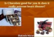 Is Chocolate good for you & does it really prevent heart disease?
