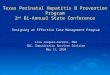 Texas Perinatal Hepatitis B Prevention Program 2 nd  Bi-Annual State Conference