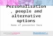 Personalisation, people and alternative options