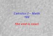 Calculus I – Math 104 The end is near!