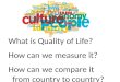 What is Quality of  Life? How  can we measure it ? How  can we compare it from country to country?