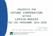PROSPECTS FOR  FUTURE COOPERATION  WITHIN  LATVIA-RUSSIA ENI CBC PROGRAMME 2014-2020