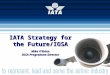 IATA Strategy for the Future/IOSA Mike O’Brien IOSA Programme Director
