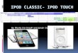 Ipod  classic-  Ipod  Touch