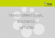TRANSFORMATIONAL  BUSINESS  NETWORK