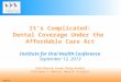 It’s Complicated: Dental Coverage Under the  Affordable Care Act