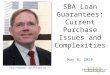 SBA Loan Guarantees: Current Purchase Issues and Complexities May 8, 2014