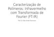 Caracterização de Polímeros: Infravermelho com Transformada de Fourier (FT-IR)