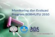 Monitoring  dan Evaluasi   Program BERMUTU  2010