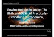 Blowing Bubbles in Space: The Birth and Death of Practically Everything (Astronomical)