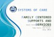 SYSTEMS OF CARE     F amily  C entered  S upports and  S ervices