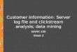 Customer information: Server log file and clickstream analysis; data mining