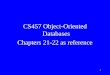 CS457 Object-Oriented Databases  Chapters 21-22 as reference