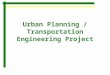 Urban Planning / Transportation Engineering Project