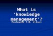 What is ‘knowledge management’?