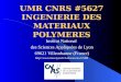 UMR CNRS #5627 INGENIERIE DES MATERIAUX POLYMERES