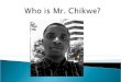 Who is Mr.  Chikwe ?