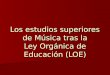 Los estudios superiores de Música tras la Ley Orgánica de Educación (LOE)