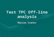 Test TPC Off-line analysis