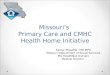 Missouri’s  Primary Care and CMHC Health Home Initiative
