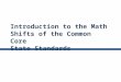Introduction to the Math Shifts of the Common Core  State Standards