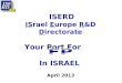 ISERD IS rael E urope  R &D  D irectorate Your Port For        In ISRAEL