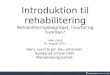 Introduktion til rehabilitering Rehabiliteringsbegrebet, hvorfor og hvordan? AMU-EPOS