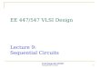 EE 447/547 VLSI Design Lecture 9:  Sequential Circuits