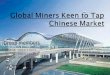 Global Miners Keen to Tap          Chinese Market